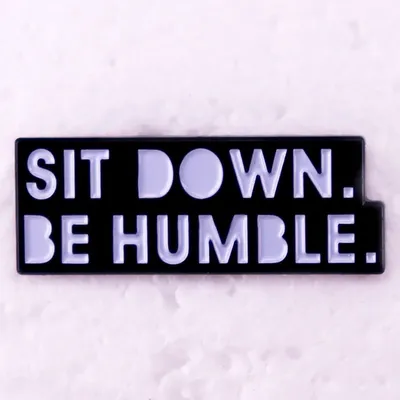 Sit Down Be Humble Enamel Pin Hip Hop Rap Music Lyrics Badge Brooch Fans Gift