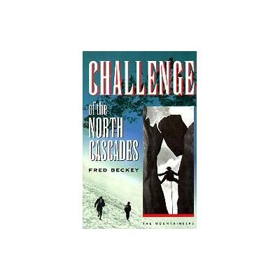 Challenge of the North Cascades by Fred Beckey (Paperback - Mountaineers Books)