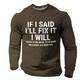 If I Said I'll Fix It I Will Designer Casual Street Style Herren T-Shirt mit 3D-Druck und langen Ärmeln und Rundhalsausschnitt Frühling Herbst