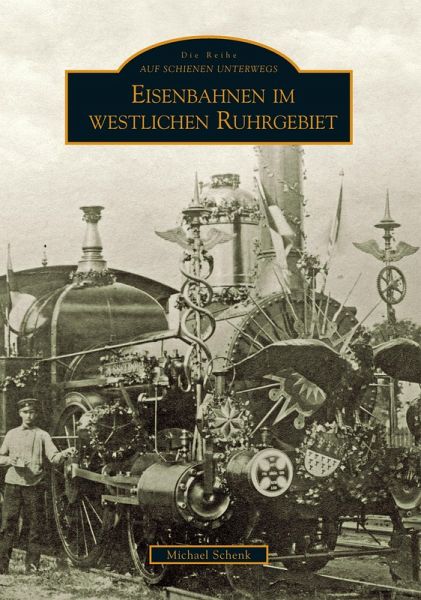 Eisenbahnen im westlichen Ruhrgebiet - Michael Schenk