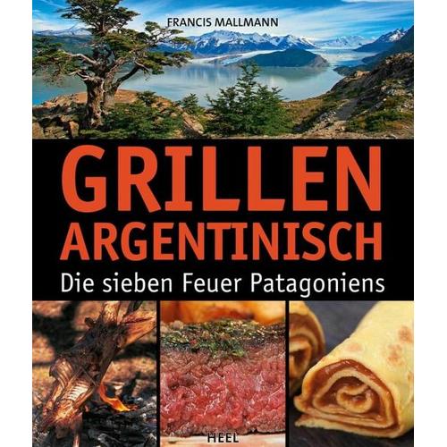 Grillen Argentinisch - Francis Mallmann, Francis Mallmann