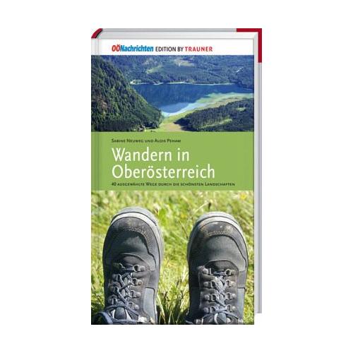 Wandern in Oberösterreich, 40 ausgewählte Wege durch die schönsten Landschaften - Sabine Neuweg, Alois Peham