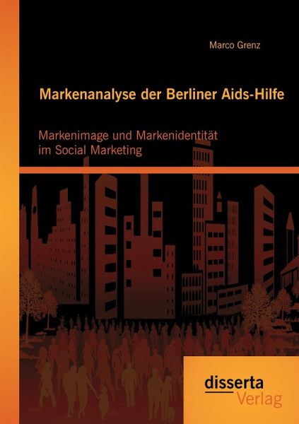 Markenanalyse der Berliner Aids-Hilfe: Markenimage und Markenidentität im Social Marketing - Marco Grenz