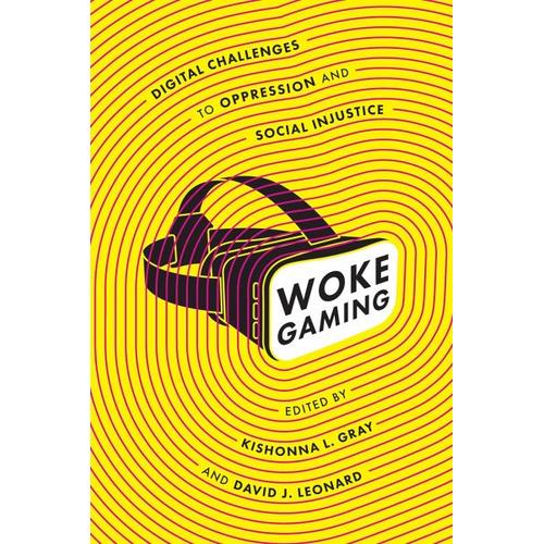 Woke Gaming - Kishonna L. Gray, David J. Leonard