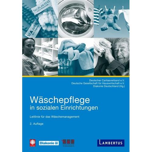 Wäschepflege in sozialen Einrichtungen - Herausgegeben:Deutscher Caritasverband, Deutsche Gesellschaft für Hauswirtschaft e.V., Diakonie Deutschland