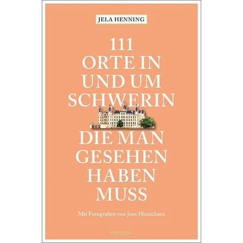 111 Orte in und um Schwerin, die man gesehen haben muss - Jela Henning