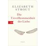 Die Unvollkommenheit der Liebe - Elizabeth Strout