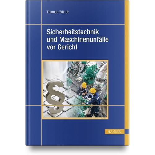 Sicherheitstechnik und Maschinenunfälle vor Gericht - Thomas Wilrich