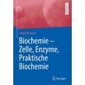 Biochemie - Zelle, Enzyme, Praktische Biochemie - Freya Harmjanz