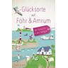 Glücksorte auf Föhr & Amrum. Mit Pellworm & den Halligen - André Niedostadek, Karin Niedostadek