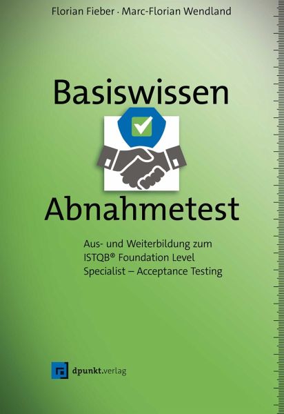 Basiswissen Abnahmetest - Florian Fieber, Marc-Florian Wendland