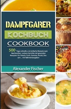 Dampfgarer Kochbuch - Alexander Fischer