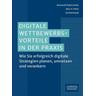 Digitale Wettbewerbsvorteile in der Praxis - Bramwell Kaltenrieder, Marc K. Peter, Kai Reinhardt