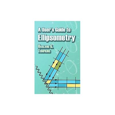 A User's Guide to Ellipsometry by Harland G. Tompkins (Paperback - Dover Pubns)