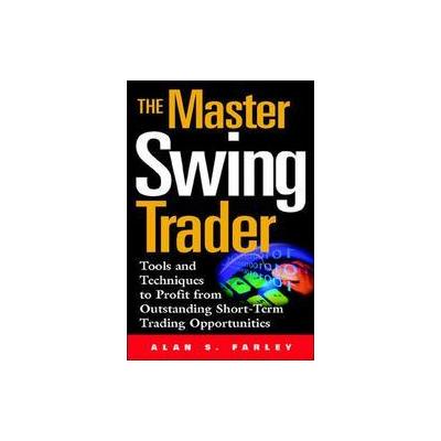 The Master Swing Trader by Alan S. Farley (Hardcover - McGraw-Hill)