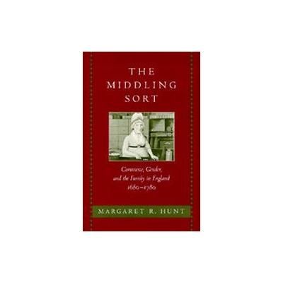 The Middling Sort by Margaret R. Hunt (Hardcover - Univ of California Pr)