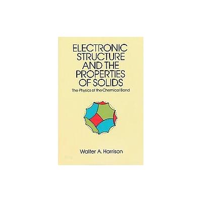 Electronic Structure and the Properties of Solids by Walter A. Harrison (Paperback - Dover Pubns)