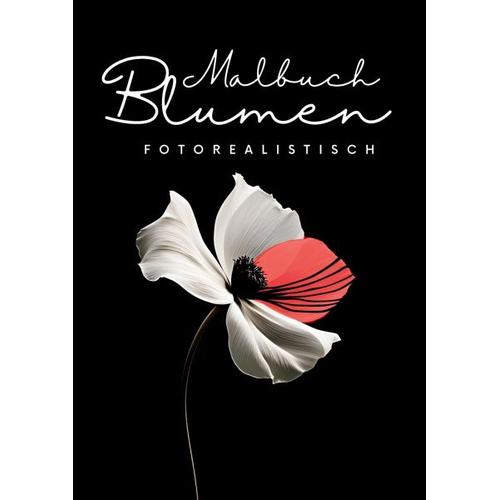 Malbuch Blumen Fotorealistisch - Nora Milles, Anna Piok, Tatjana Dobslaw