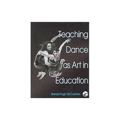 Teaching Dance As Art in Education by Brenda Pugh McCutchen (Hardcover - HumanKinetics)