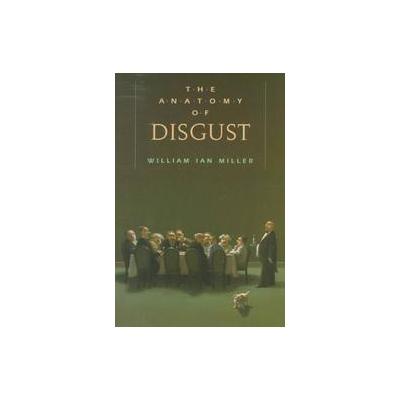 The Anatomy of Disgust by William Ian Miller (Paperback - Harvard Univ Pr)