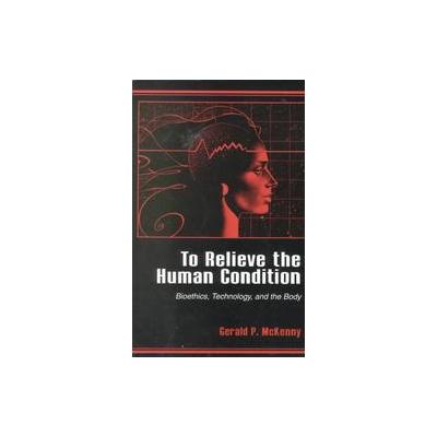To Relieve the Human Condition by Gerald P. McKenny (Paperback - State Univ of New York Pr)