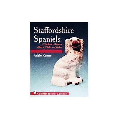 Staffordshire Spaniels by Adele Kenny (Hardcover - Schiffer Pub Ltd)