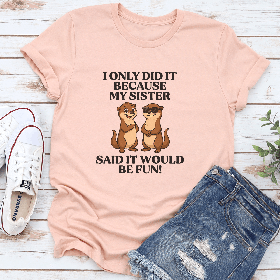 I Only Did It Because My Sister Said It Would Be Fun Tee XL Athletic Heather