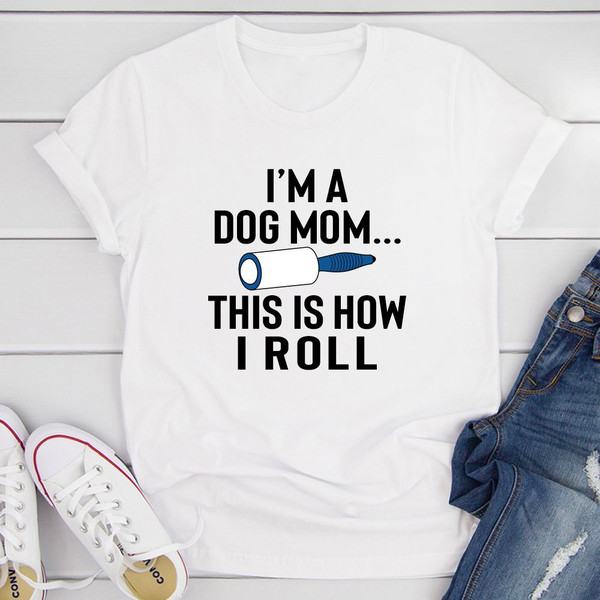 I'm A Dog Mom This Is How I Roll T Shirt Athletic Heather S