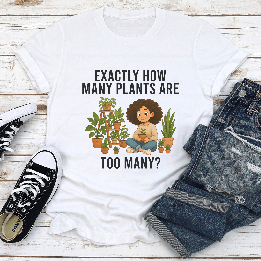 Exactly How Many Plants Are Too Many Tee 2XL White