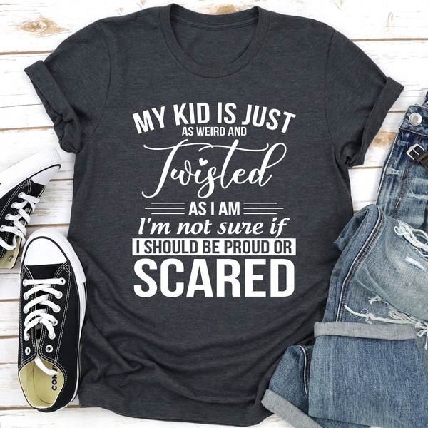My Kid Is Just As Weird And Twisted As I Am Dark Heather S