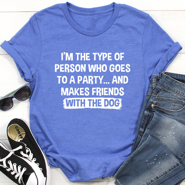 I'm The Type Of Person Who Makes Friends With The Dog Tee Heather True Royal S
