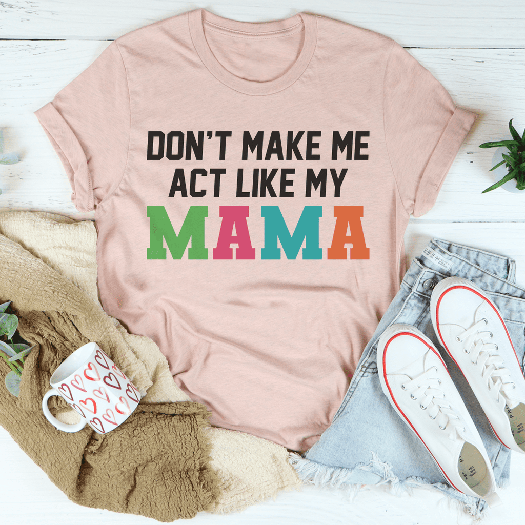 Don't Make Me Act Like My Mama Tee Black Heather XL