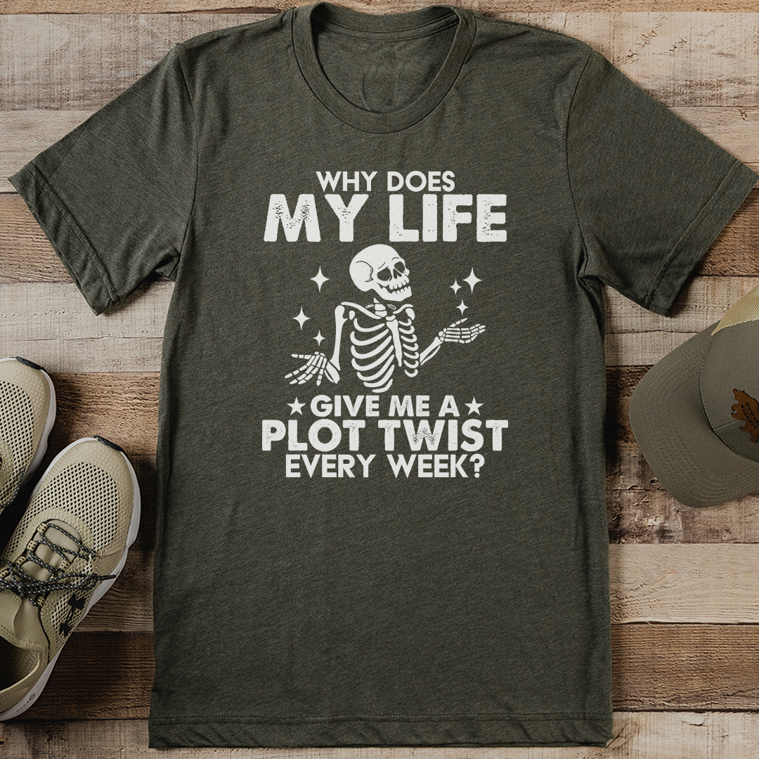 Why Does My Life Give Me A Plot Twist Every Week Tee 2XL Olive