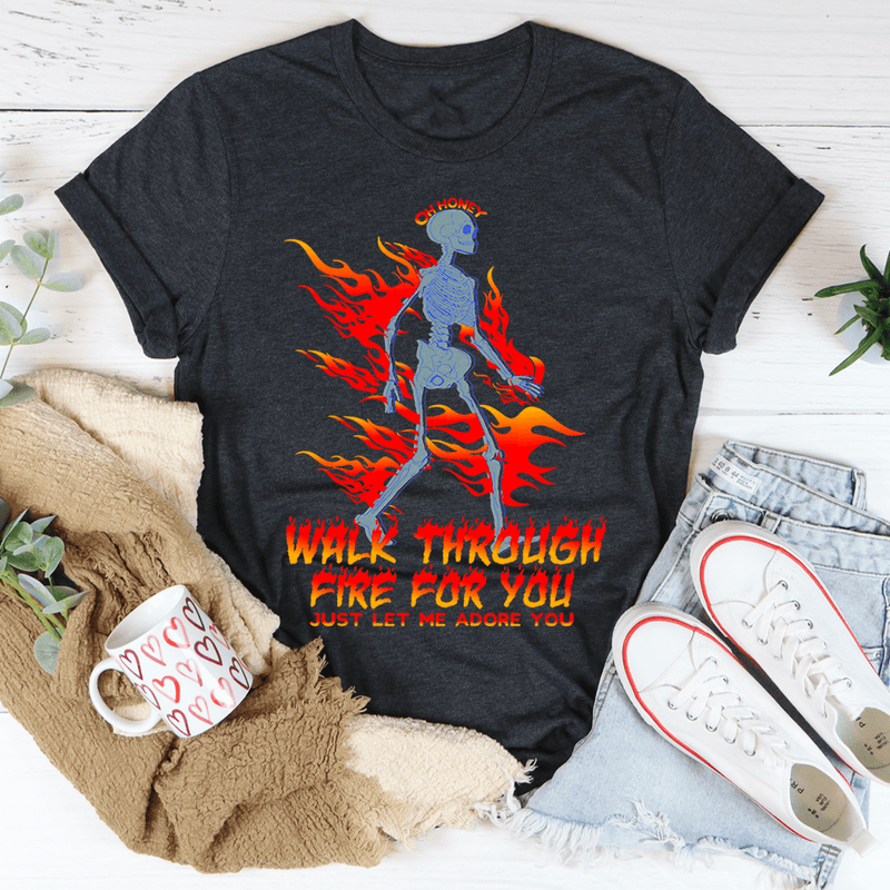 Walk Through Fire For You Tee L Ash