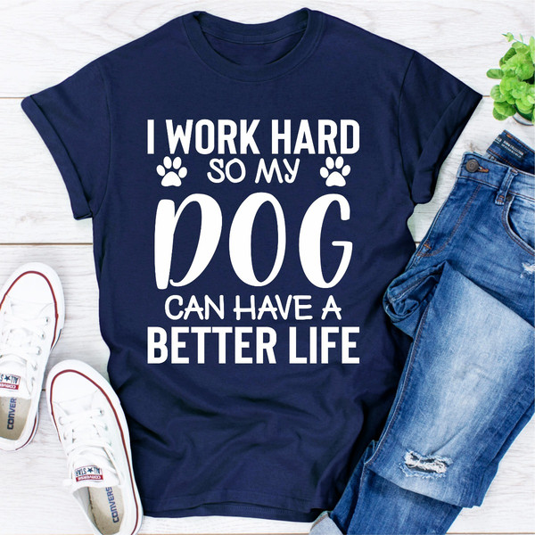 I Work Hard So My Dog Can Have A Better Life Sport Grey L