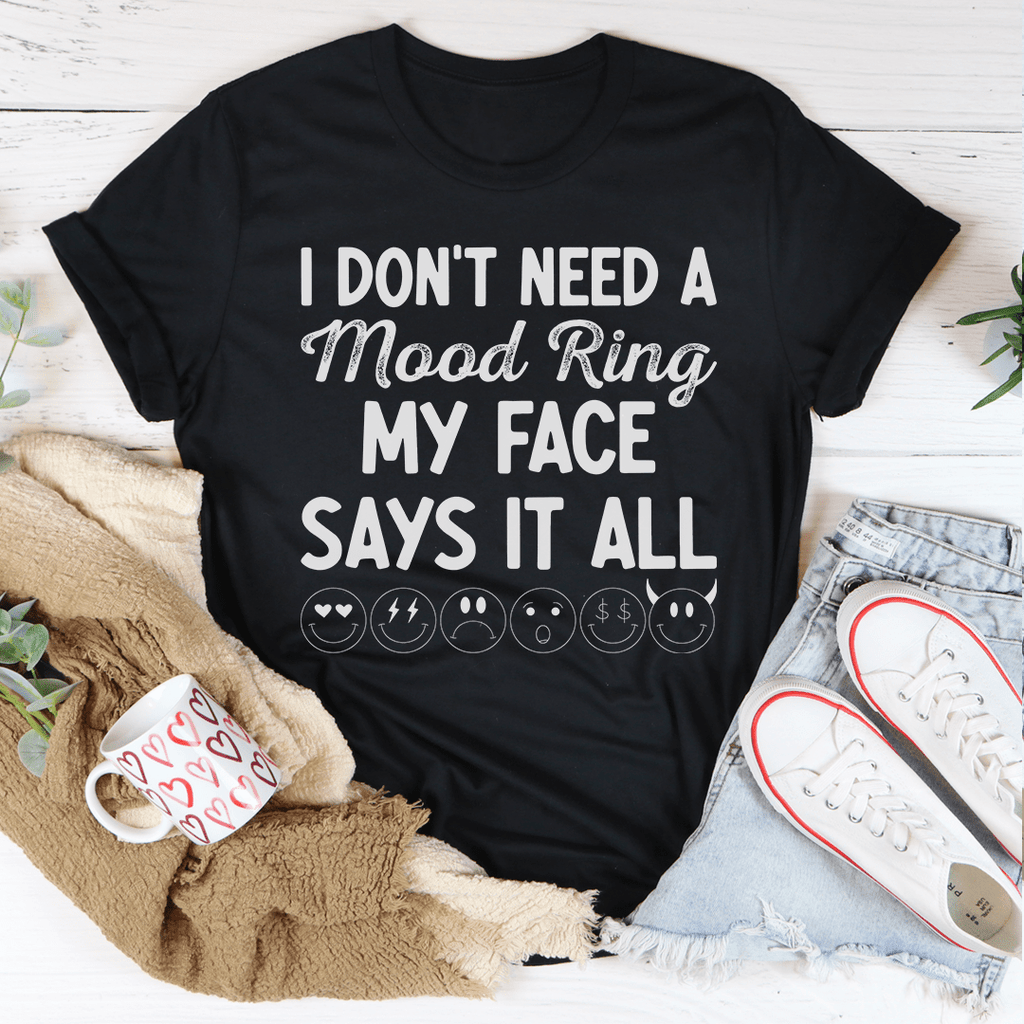 I Don't Need A Mood Ring My Face Says It All Tee Mauve S
