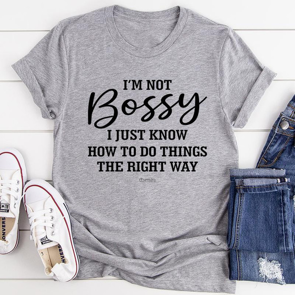 I'm Not Bossy I Just Know How To Do Things The Right Way Tee L Athletic Heather