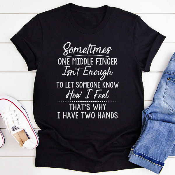 Sometimes One Middle Finger Is Not Enough Tee Mauve M