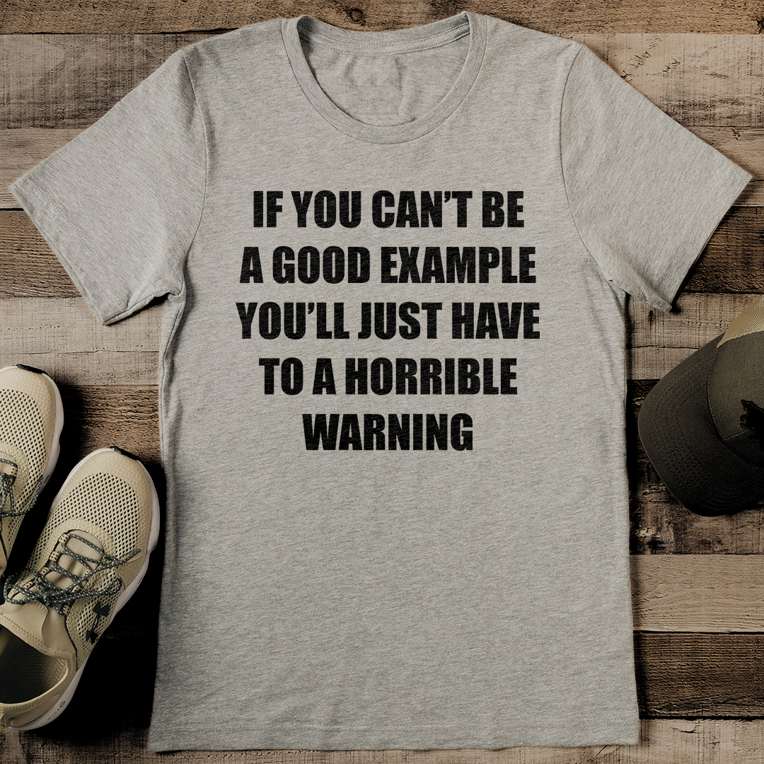 If You Can't Be A Good Example Be A Warning Tee M Olive
