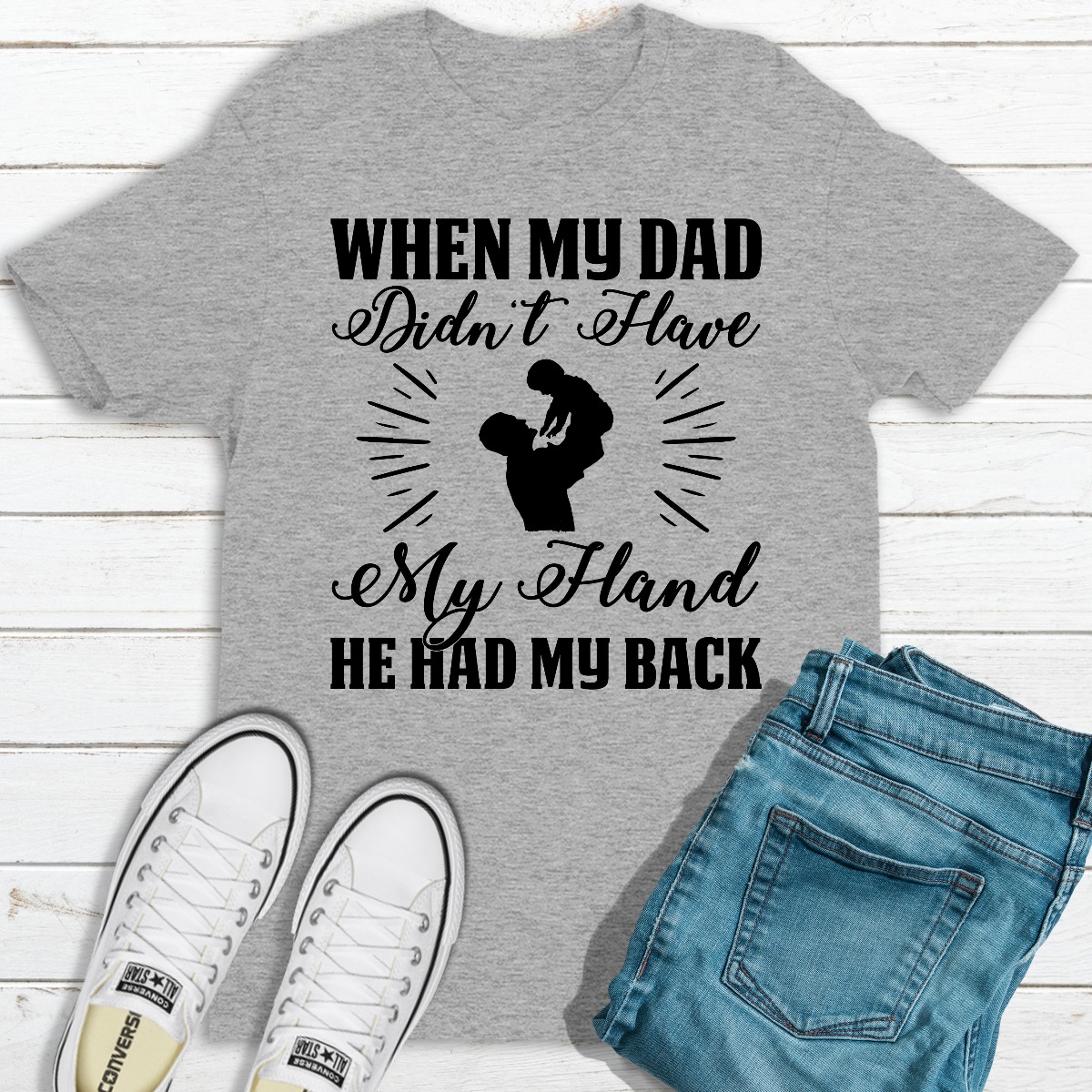 When My Dad Didn't Have My Hand He Had My Back Sport Grey M