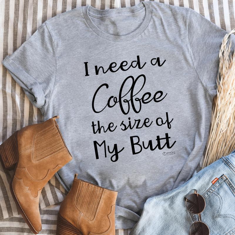 I Need A Coffee The Size Of My Butt Tee Black Heather XL
