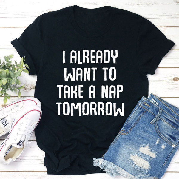 I Already Want To Take A Nap Tomorrow T Shirt Athletic Heather XL