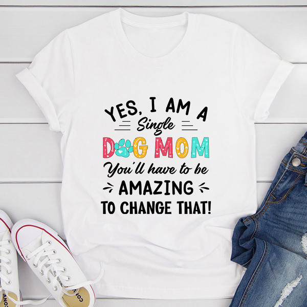 Yes I Am A Single Dog Mom T Shirt Athletic Heather 2XL