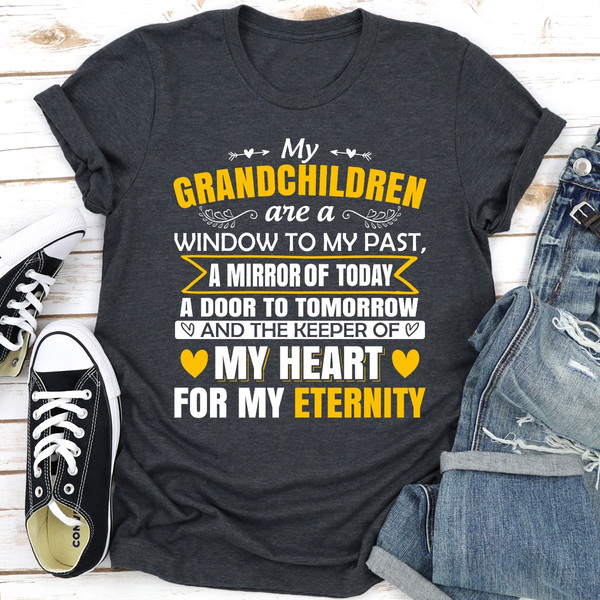 My Grandchildren Are A Window To My Past A Mirror Of Today A Door To Tomorrow And The Keeper Of My Heart For All Eternity Dark Heather 3XL