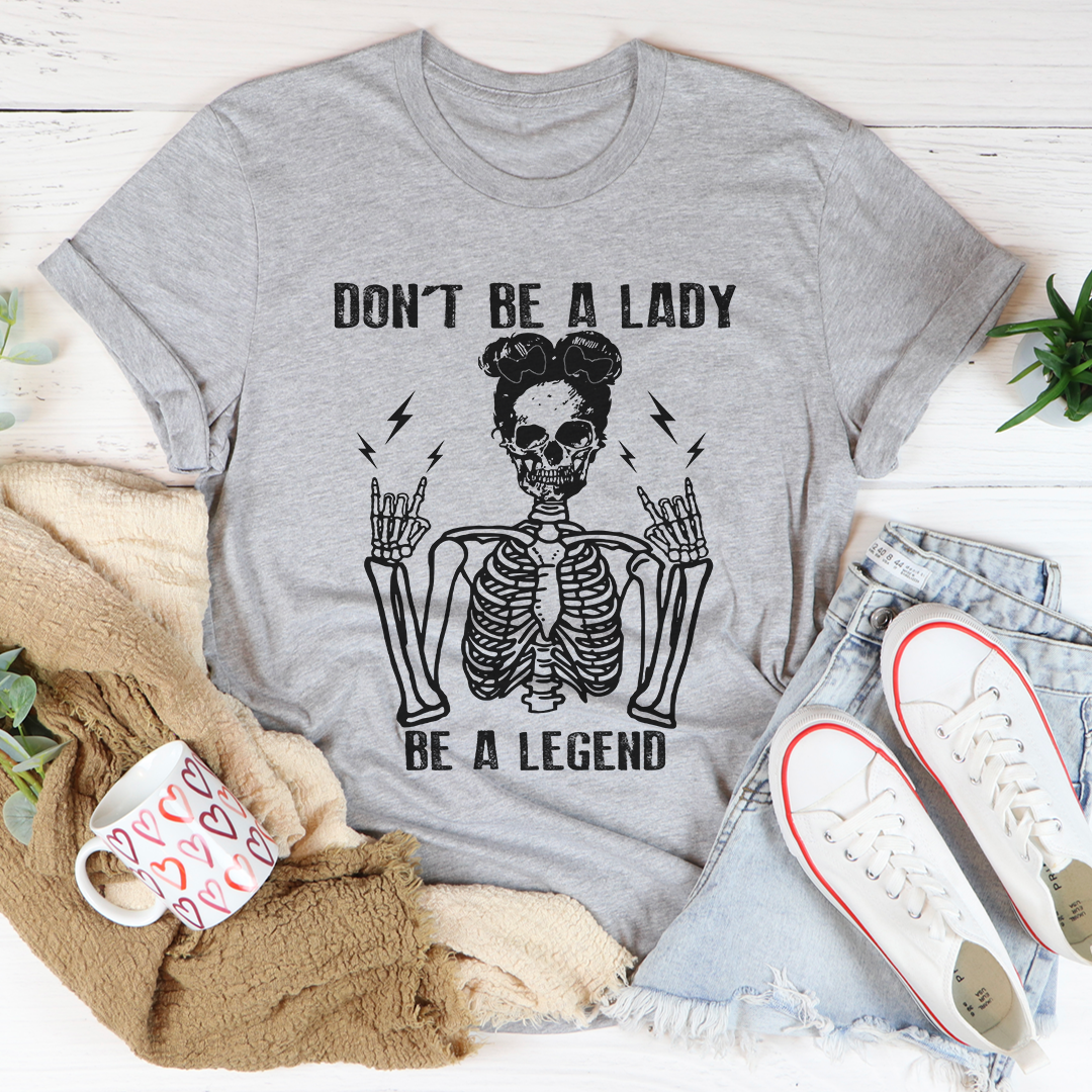 Don't Be A Lady Be A Legend Tee Black Heather 2XL