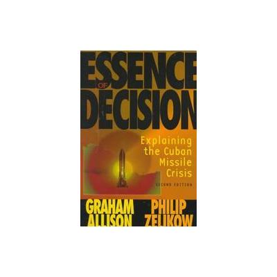Essence of Decision by Philip Zelikow (Paperback - Subsequent)