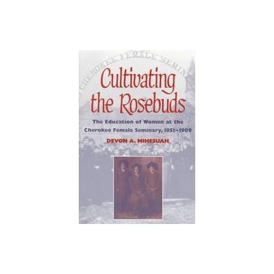 Cultivating the Rosebuds by Devon A. Miheshuah (Paperback - Univ of Illinois Pr)
