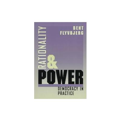 Rationality and Power by Bent Flyvbjerg (Paperback - Univ of Chicago Pr)