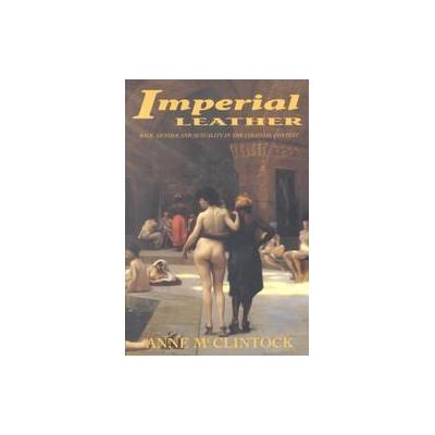 Imperial Leather by Anne McClintock (Paperback - Routledge)
