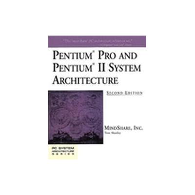 Pentium Pro and Pentium II System Architecture by Tom Shanley (Paperback - Subsequent)